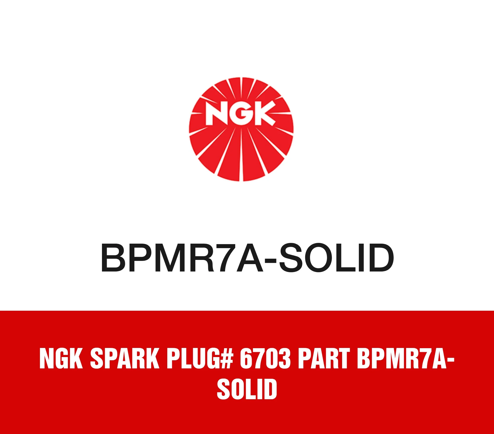 NGK Spark Plug# 6703 Part BPMR7A-SOLID